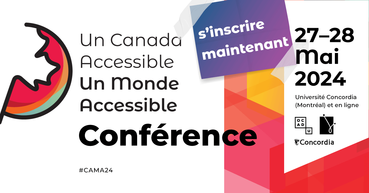 Inscrivez-vous dès maintenant à la conférence Un Canada accessible, Un monde accessible. Les 27 et 28 mai 2024. Université Concordia (Montréal) et en ligne.